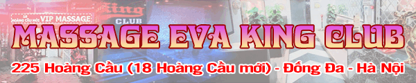 Massage EVA King Club - 225 Hoàng Cầu (18 Hoàng Cầu mới) - Đống Đa - Hà Nội